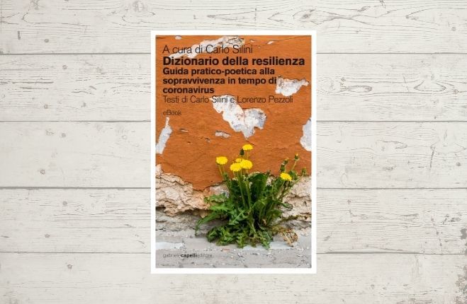 Dizionario della resilienza. Guida pratico-poetica alla sopravvivenza in tempo di coronavirus. Scarica gratuitamente